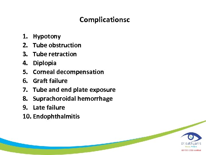 Complicationsc 1. Hypotony 2. Tube obstruction 3. Tube retraction 4. Diplopia 5. Corneal decompensation