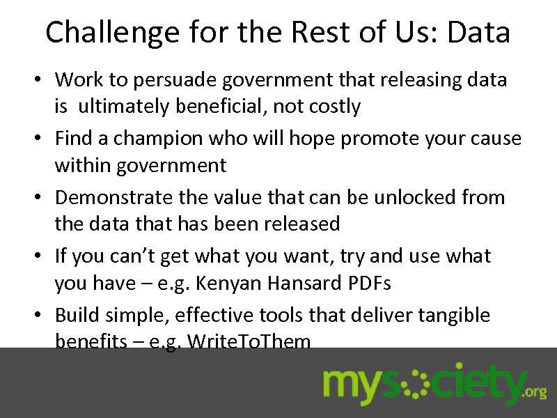 Challenge for the Rest of Us: Data • Work to persuade government that releasing