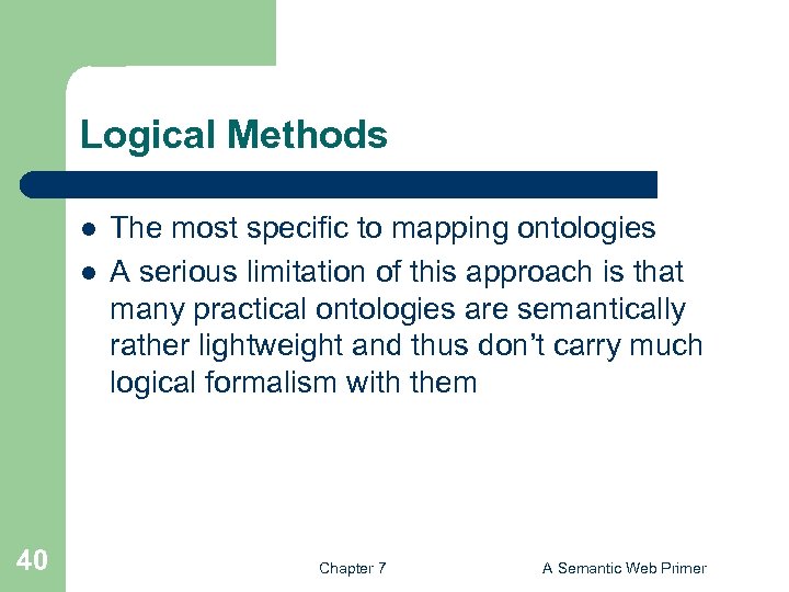 Logical Methods l l 40 The most specific to mapping ontologies A serious limitation