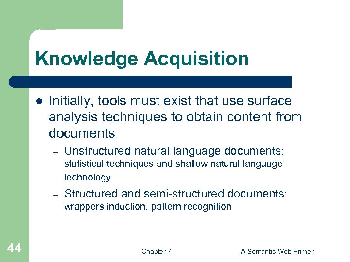 Knowledge Acquisition l Initially, tools must exist that use surface analysis techniques to obtain