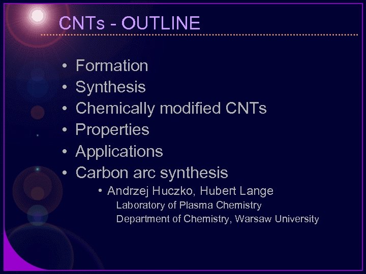 CNTs - OUTLINE • • • Formation Synthesis Chemically modified CNTs Properties Applications Carbon