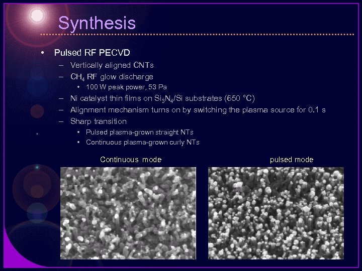 Synthesis • Pulsed RF PECVD – Vertically aligned CNTs – CH 4 RF glow