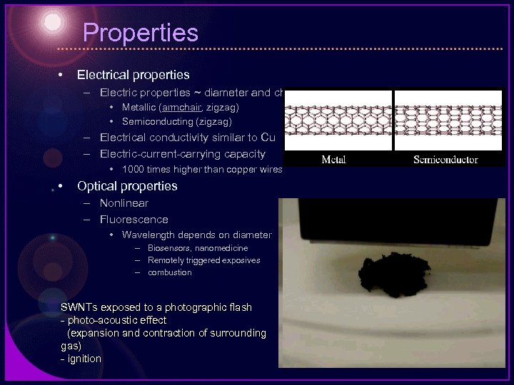 Properties • Electrical properties – Electric properties ~ diameter and chirality • Metallic (armchair,