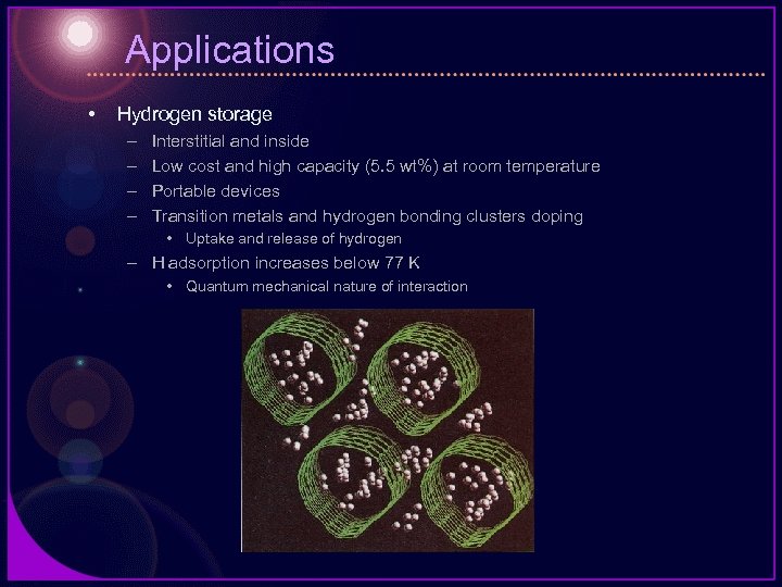 Applications • Hydrogen storage – – Interstitial and inside Low cost and high capacity