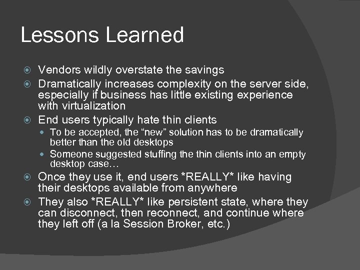 Lessons Learned Vendors wildly overstate the savings Dramatically increases complexity on the server side,