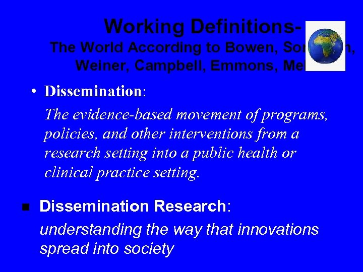 Working Definitions. The World According to Bowen, Sorensen, Weiner, Campbell, Emmons, Melvin • Dissemination: