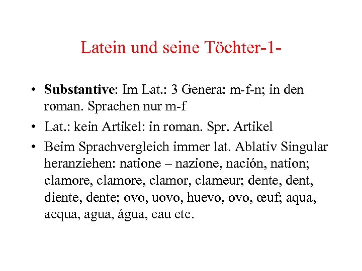 Latein und seine Töchter-1 • Substantive: Im Lat. : 3 Genera: m-f-n; in den