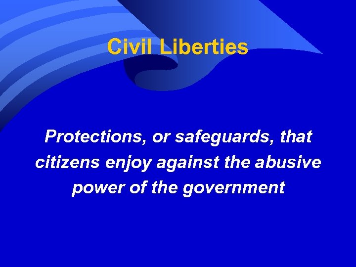 Civil Liberties Protections, or safeguards, that citizens enjoy against the abusive power of the