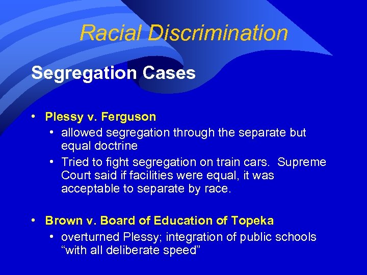 Racial Discrimination Segregation Cases • Plessy v. Ferguson • allowed segregation through the separate