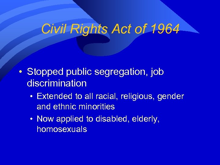 Civil Rights Act of 1964 • Stopped public segregation, job discrimination • Extended to