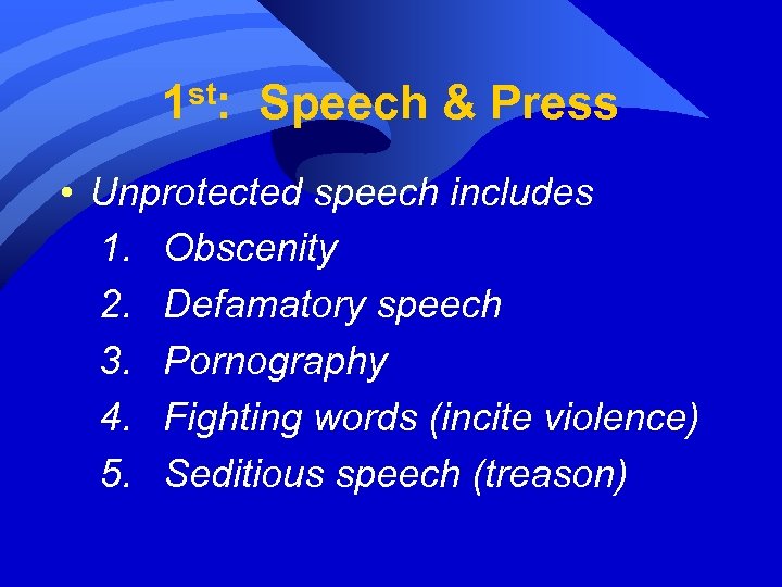 1 st: Speech & Press • Unprotected speech includes 1. Obscenity 2. Defamatory speech