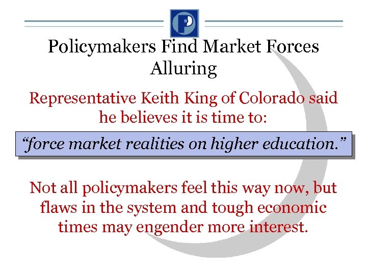 Policymakers Find Market Forces Alluring Representative Keith King of Colorado said he believes it