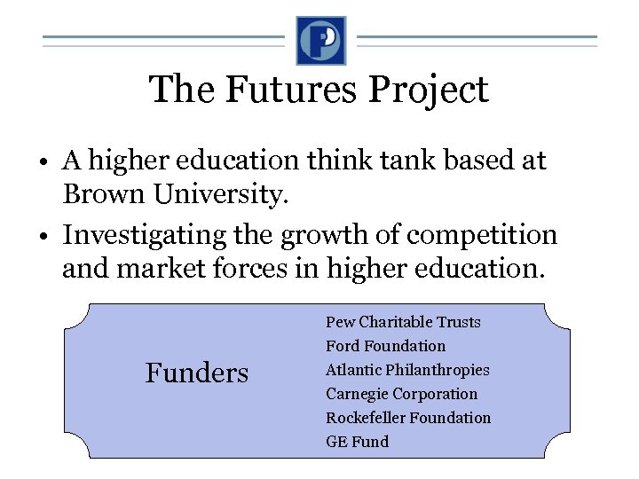 The Futures Project • A higher education think tank based at Brown University. •