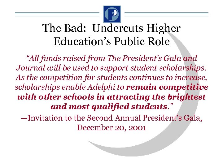 The Bad: Undercuts Higher Education’s Public Role “All funds raised from The President’s Gala