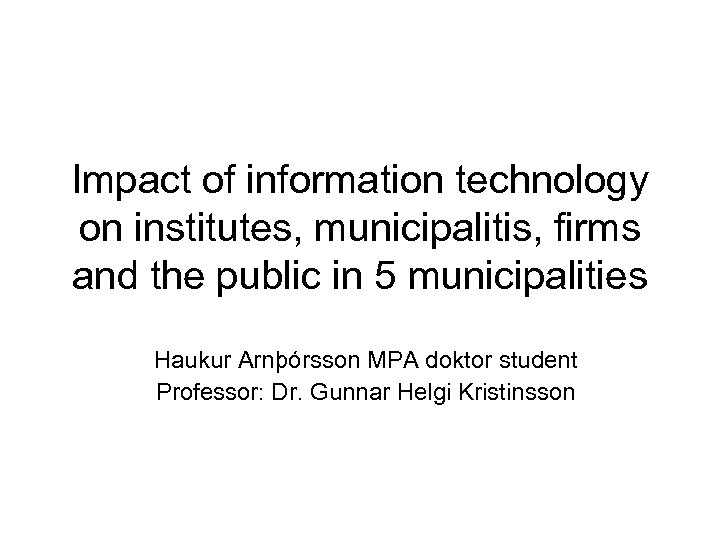 Impact of information technology on institutes, municipalitis, firms and the public in 5 municipalities