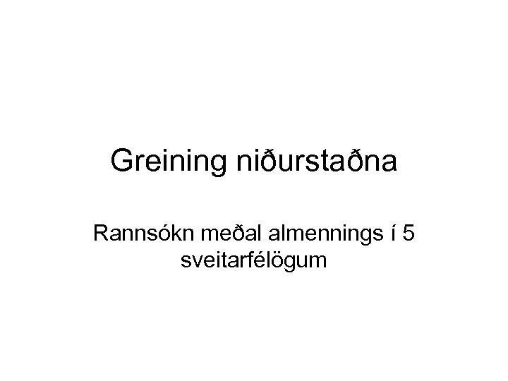 Greining niðurstaðna Rannsókn meðal almennings í 5 sveitarfélögum 