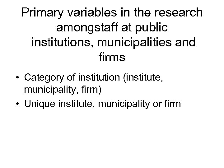 Primary variables in the research amongstaff at public institutions, municipalities and firms • Category