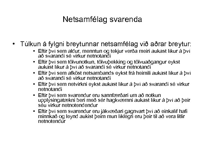 Netsamfélag svarenda • Túlkun á fylgni breytunnar netsamfélag við aðrar breytur: • Eftir því