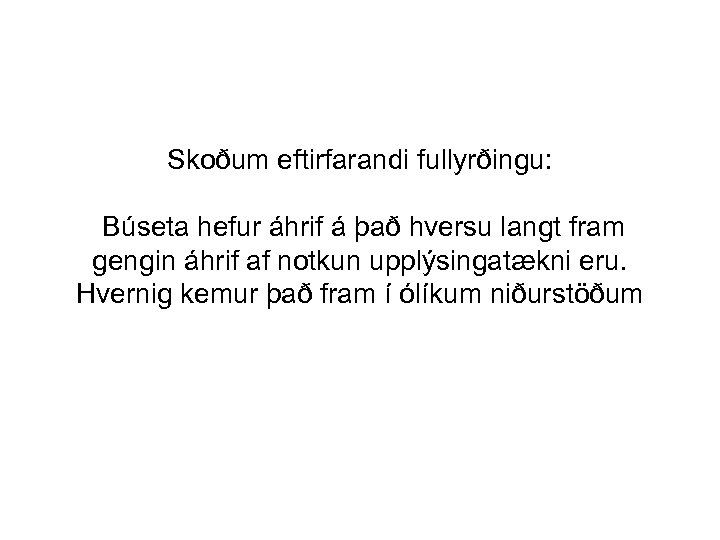 Skoðum eftirfarandi fullyrðingu: Búseta hefur áhrif á það hversu langt fram gengin áhrif af