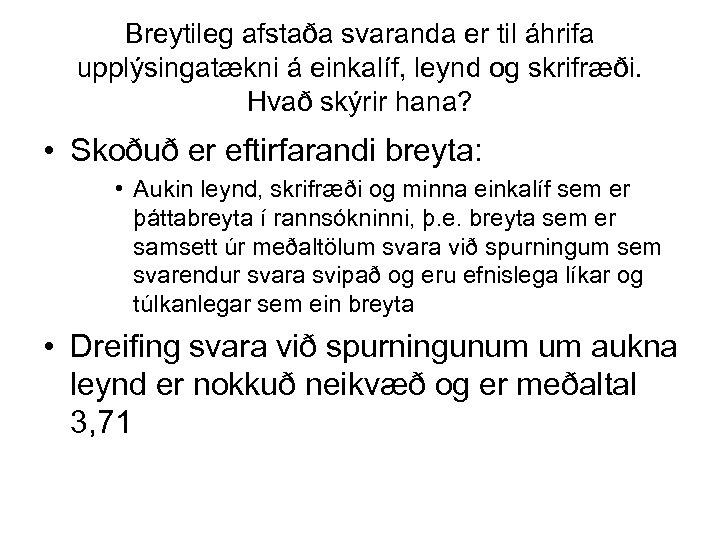 Breytileg afstaða svaranda er til áhrifa upplýsingatækni á einkalíf, leynd og skrifræði. Hvað skýrir