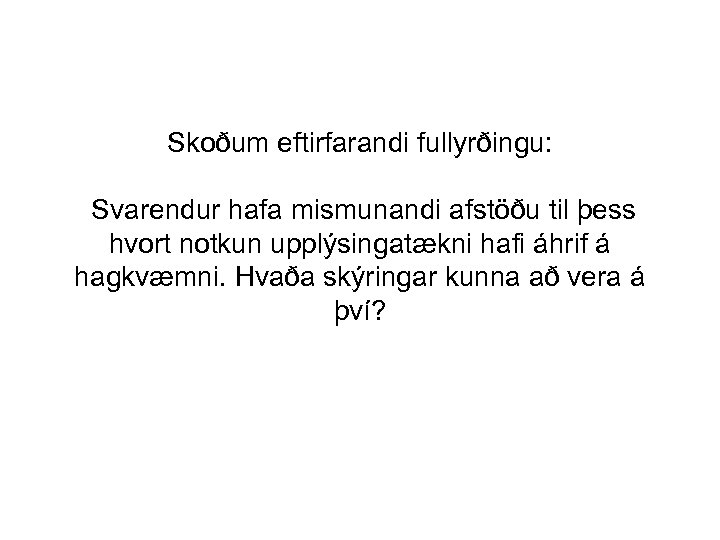 Skoðum eftirfarandi fullyrðingu: Svarendur hafa mismunandi afstöðu til þess hvort notkun upplýsingatækni hafi áhrif