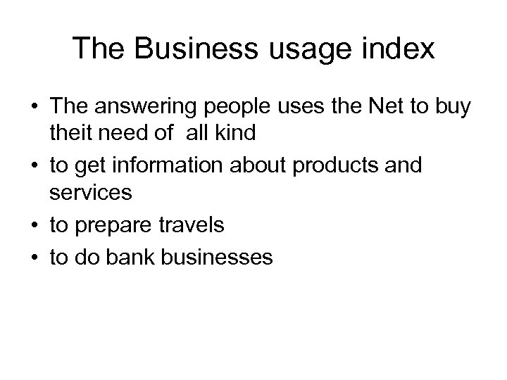 The Business usage index • The answering people uses the Net to buy theit