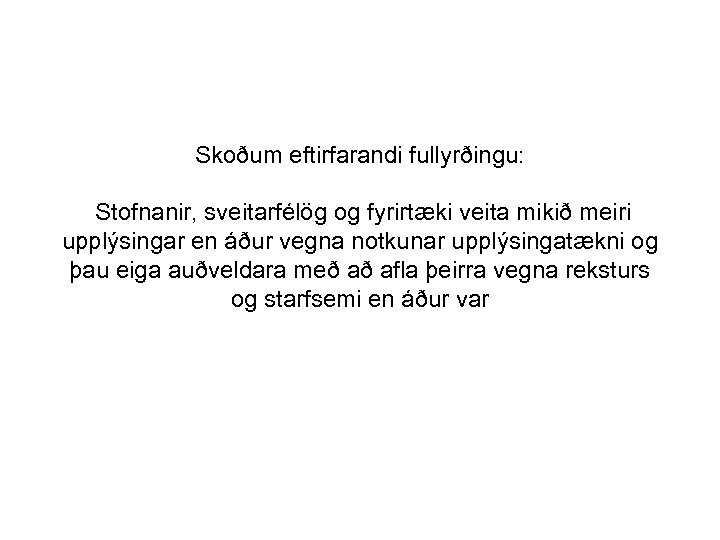 Skoðum eftirfarandi fullyrðingu: Stofnanir, sveitarfélög og fyrirtæki veita mikið meiri upplýsingar en áður vegna