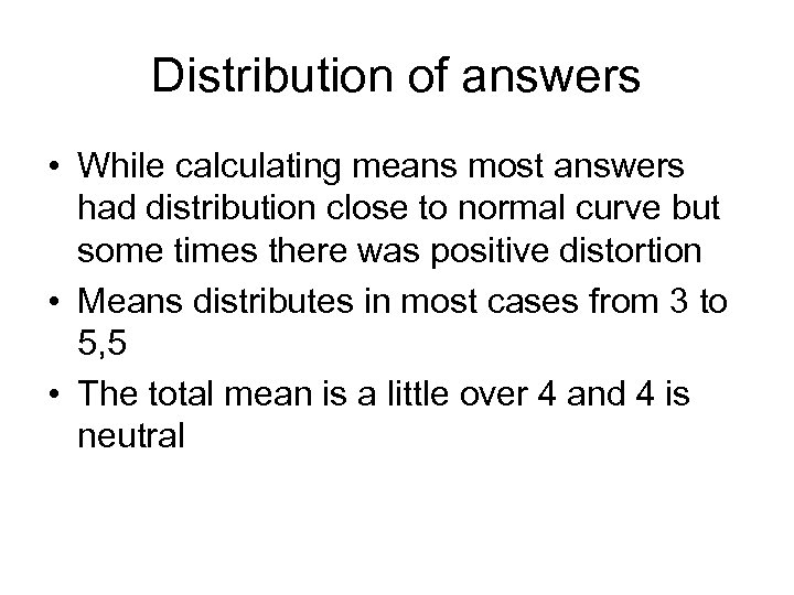 Distribution of answers • While calculating means most answers had distribution close to normal