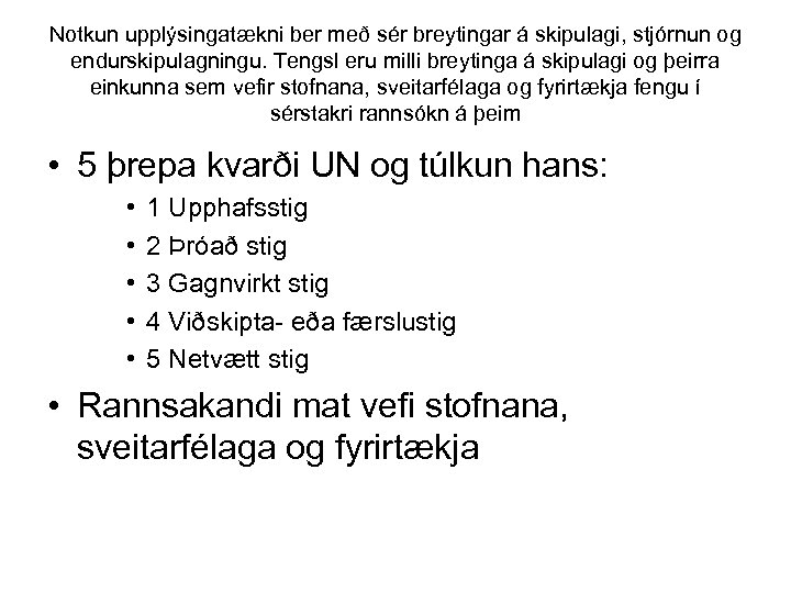 Notkun upplýsingatækni ber með sér breytingar á skipulagi, stjórnun og endurskipulagningu. Tengsl eru milli