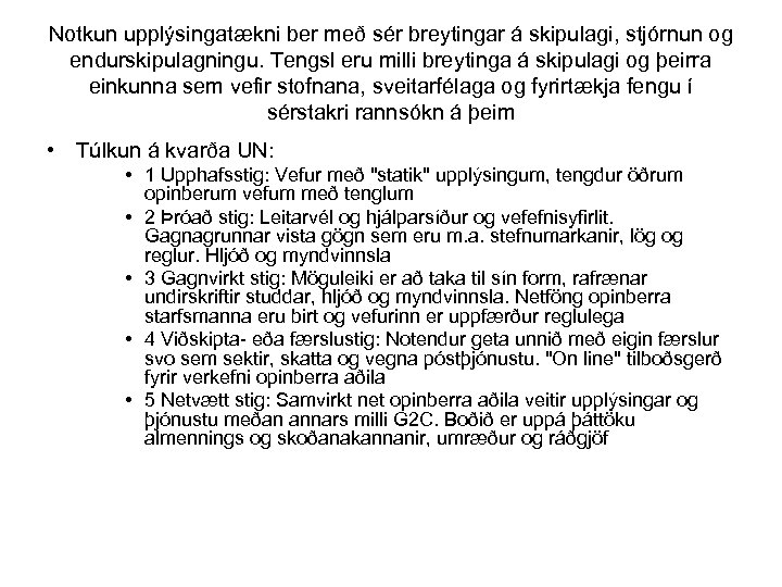 Notkun upplýsingatækni ber með sér breytingar á skipulagi, stjórnun og endurskipulagningu. Tengsl eru milli
