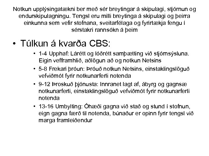 Notkun upplýsingatækni ber með sér breytingar á skipulagi, stjórnun og endurskipulagningu. Tengsl eru milli