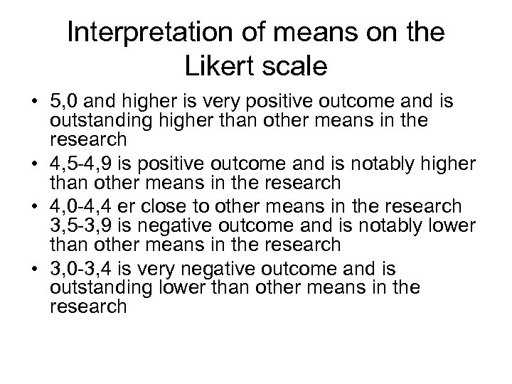 Interpretation of means on the Likert scale • 5, 0 and higher is very