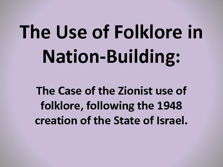 The Use of Folklore in Nation-Building: The Case of the Zionist use of folklore,