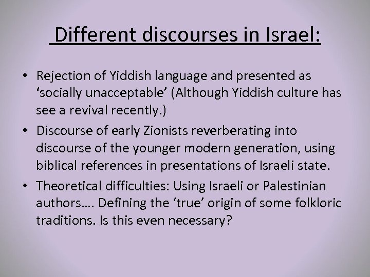 Different discourses in Israel: • Rejection of Yiddish language and presented as ‘socially unacceptable’