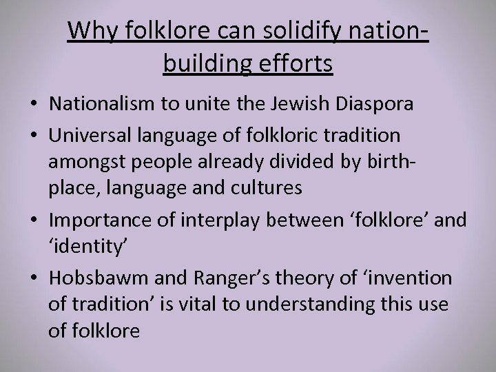 Why folklore can solidify nationbuilding efforts • Nationalism to unite the Jewish Diaspora •