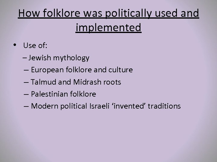 How folklore was politically used and implemented • Use of: – Jewish mythology –