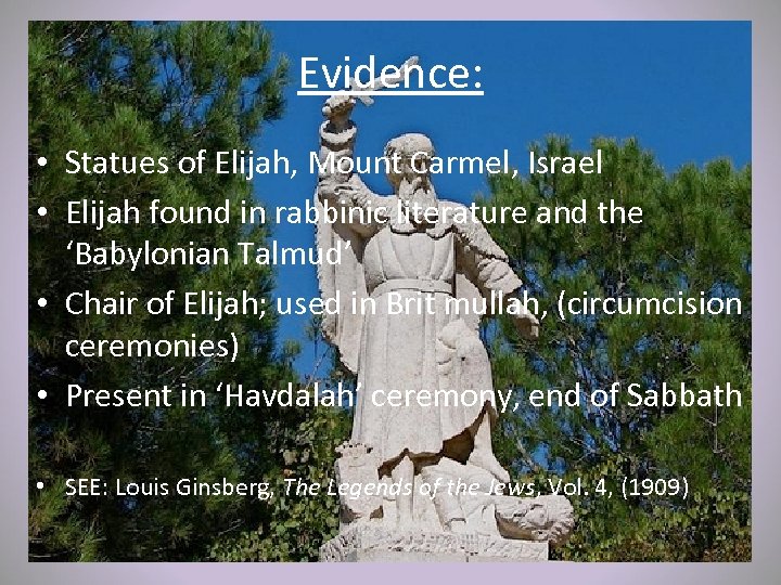 Evidence: • Statues of Elijah, Mount Carmel, Israel • Elijah found in rabbinic literature