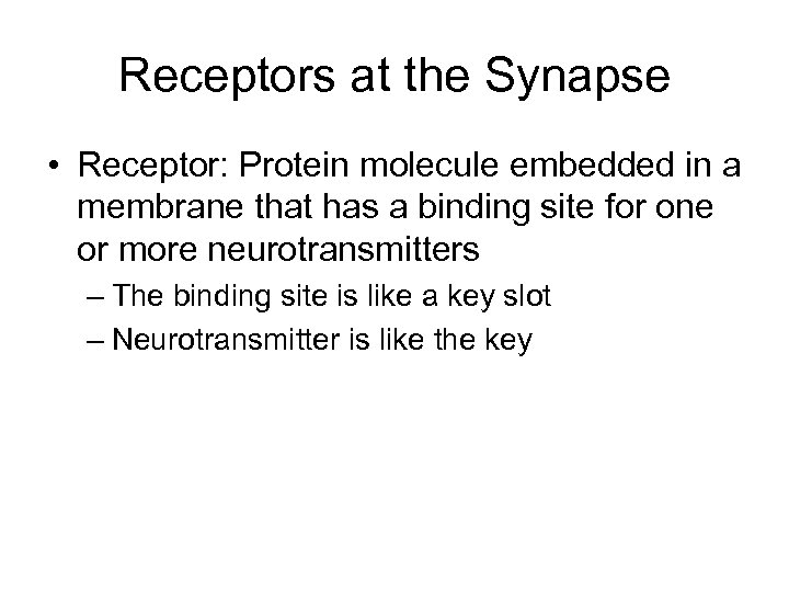 Receptors at the Synapse • Receptor: Protein molecule embedded in a membrane that has