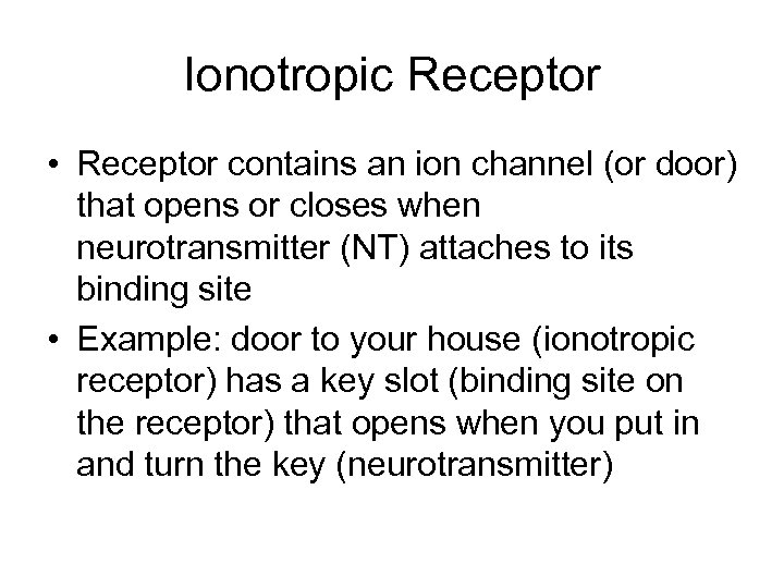 Ionotropic Receptor • Receptor contains an ion channel (or door) that opens or closes