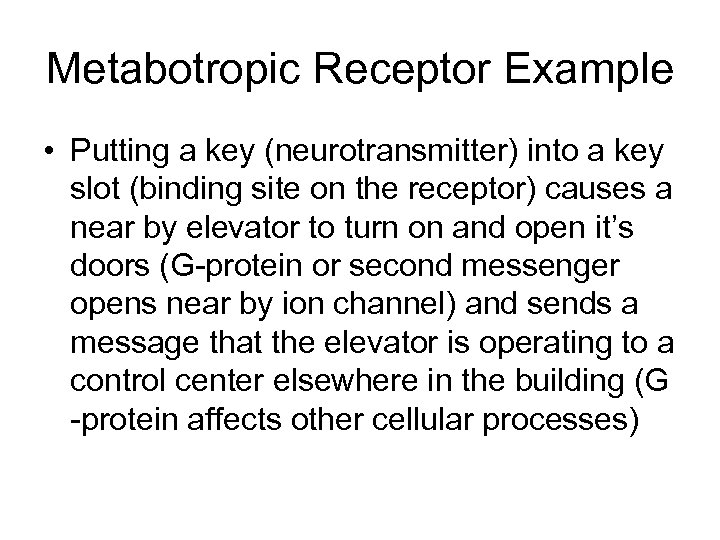 Metabotropic Receptor Example • Putting a key (neurotransmitter) into a key slot (binding site