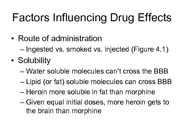 Factors Influencing Drug Effects • Route of administration – Ingested vs. smoked vs. injected