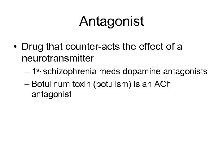Antagonist • Drug that counter-acts the effect of a neurotransmitter – 1 st schizophrenia