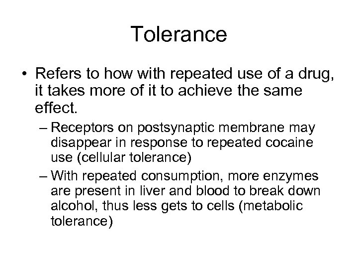 Tolerance • Refers to how with repeated use of a drug, it takes more