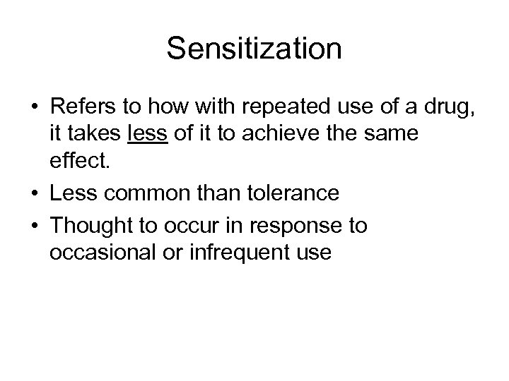 Sensitization • Refers to how with repeated use of a drug, it takes less