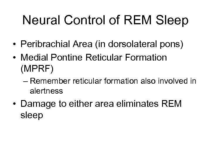 Neural Control of REM Sleep • Peribrachial Area (in dorsolateral pons) • Medial Pontine