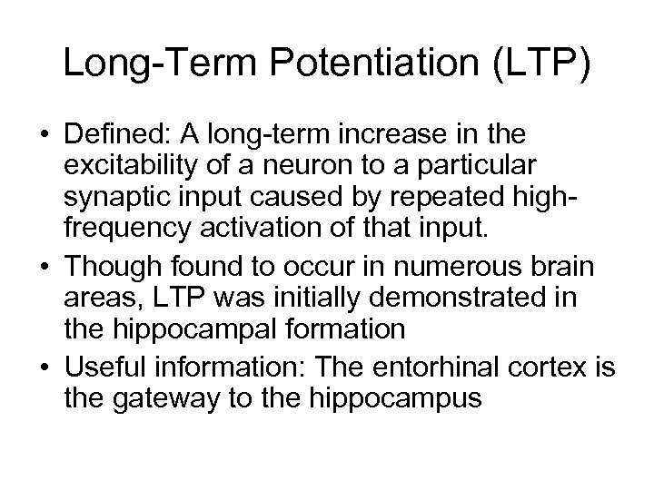Long-Term Potentiation (LTP) • Defined: A long-term increase in the excitability of a neuron