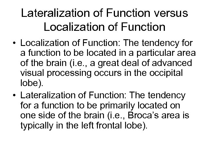 Lateralization of Function versus Localization of Function • Localization of Function: The tendency for