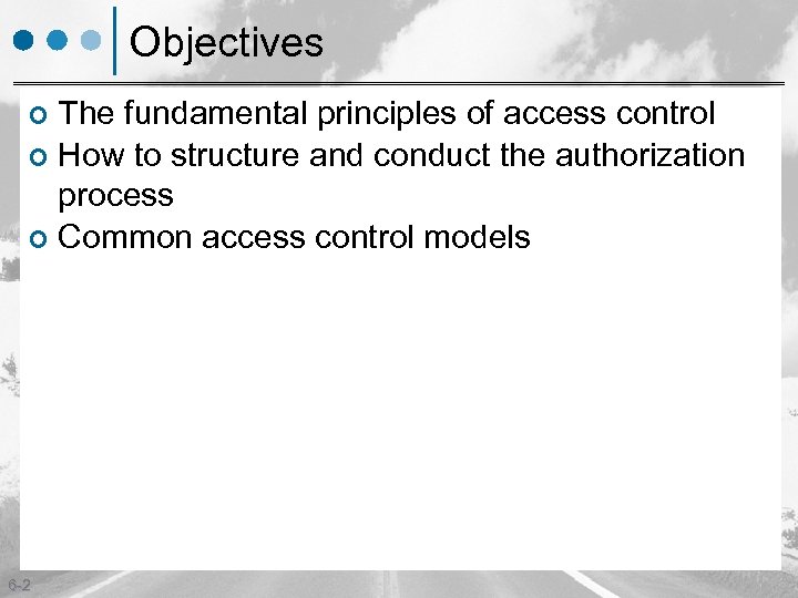 Objectives The fundamental principles of access control ¢ How to structure and conduct the