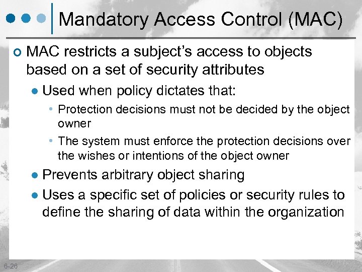 Mandatory Access Control (MAC) ¢ MAC restricts a subject’s access to objects based on