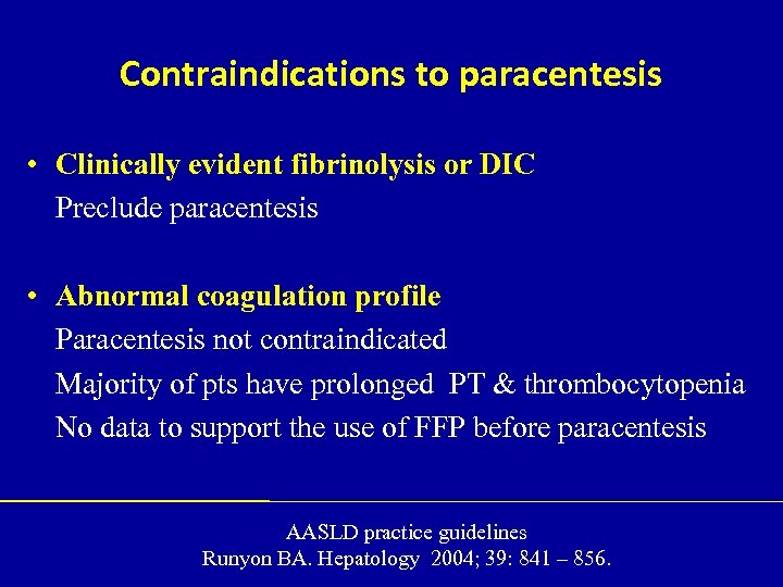 Contraindications to paracentesis • Clinically evident fibrinolysis or DIC Preclude paracentesis • Abnormal coagulation